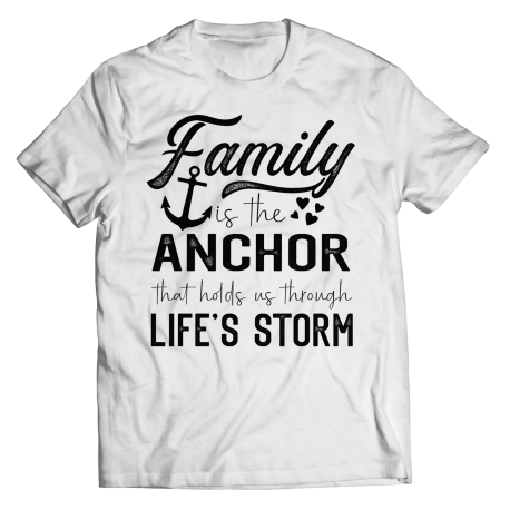 Round Neck T-Shirt | White | Family Is The Anchor That Holds Us Through Lifes Storm
