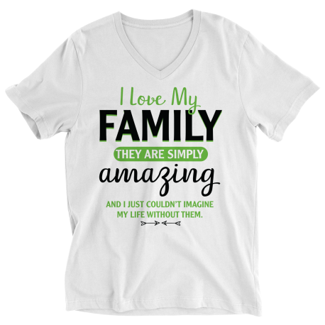 Ladies V-Neck T-Shirt | White | I Love My Family - They Are Simply Amazing, And I Couldnt Imagine My Life Without Them