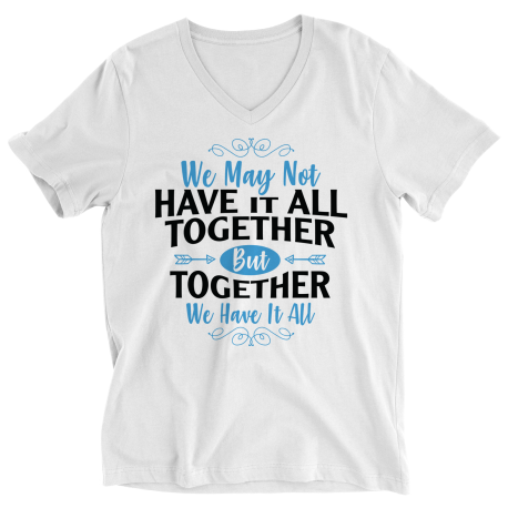 Ladies V-Neck T-Shirt | White | We May Not Have It All Together, But Together We Have It All