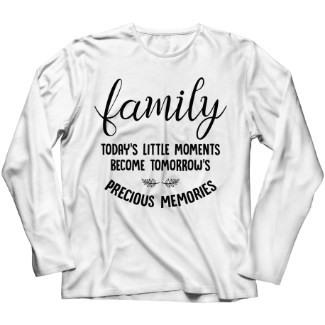 Long Sleeve T-Shirt | White | Family - Todays Little Moments Become Tomorrows Precious Memories