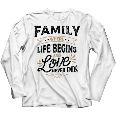 Long Sleeve T-Shirt | White | Family - Where Life Begins, And Love Never Ends