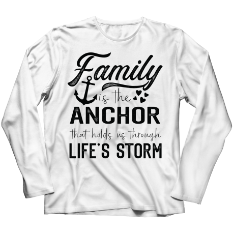 Long Sleeve T-Shirt | White | Family Is The Anchor That Holds Us Through Lifes Storm