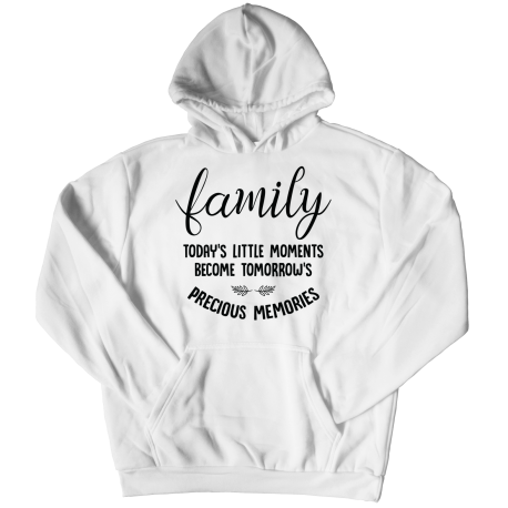 Hoodie | White | Family - Todays Little Moments Become Tomorrows Precious Memories