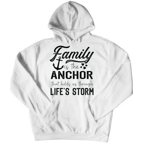 Hoodie | White | Family Is The Anchor That Holds Us Through Lifes Storm