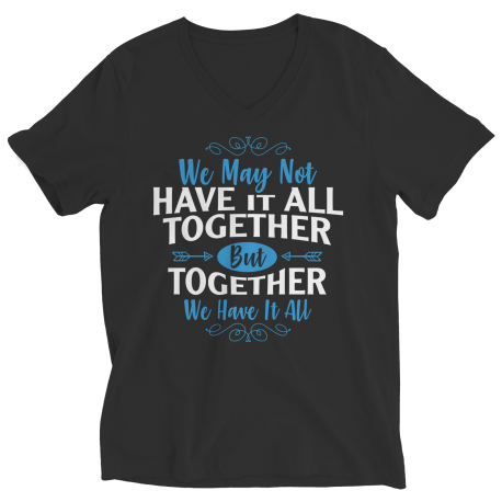 Ladies V-Neck T-Shirt | Colored | We May Not Have It All Together, But Together We Have It All