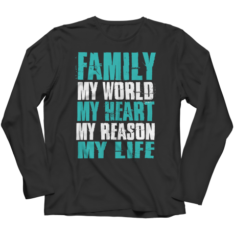 Long Sleeve T-Shirt | Colored | Family - My World, My Heart, My Reason, My Life