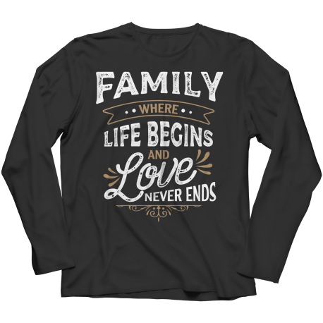 Long Sleeve T-Shirt | Colored | Family - Where Life Begins, And Love Never Ends