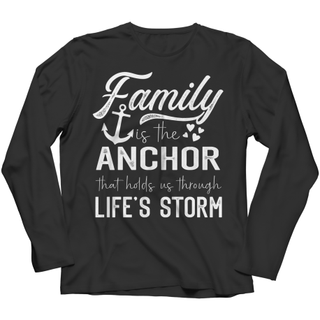 Long Sleeve T-Shirt | Colored | Family Is The Anchor That Holds Us Through Lifes Storm