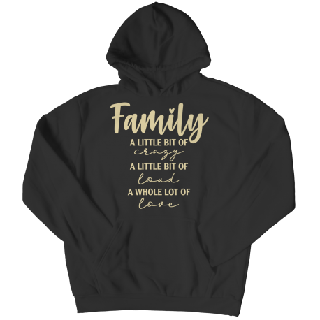 Hoodie | Colored | Family - A Little Bit Of Crazy, A Little Bit Of Loud, A Whole Lot Of Love