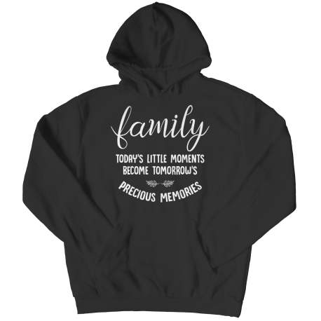 Hoodie | Colored | Family - Todays Little Moments Become Tomorrows Precious Memories