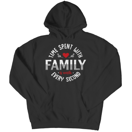 Hoodie | Colored | Time Spent With Family Is Worth Every Second