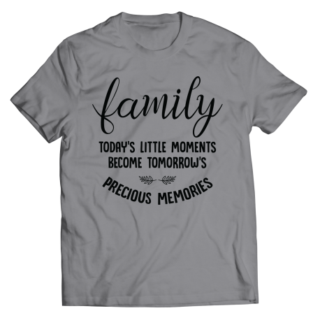 Round Neck T-Shirt | Colored - Limited Edition | Family - Todays Little Moments Become Tomorrows Precious Memories