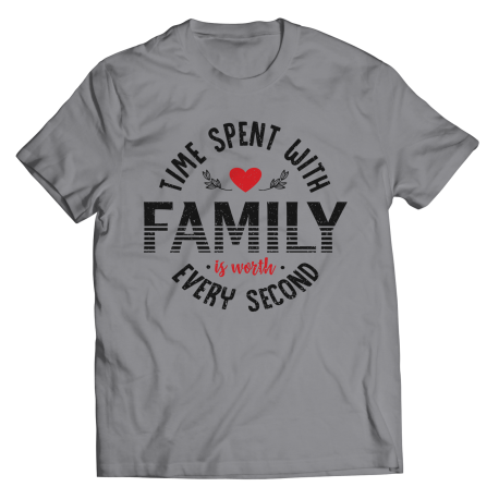 Round Neck T-Shirt | Colored - Limited Edition | Time Spent With Family Is Worth Every Second