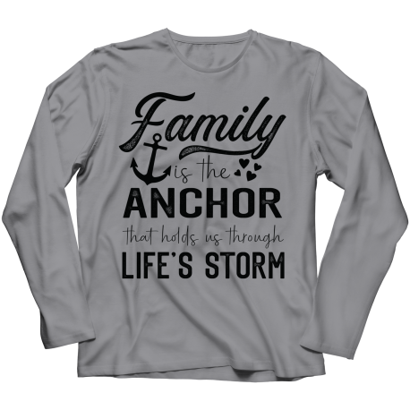 Long Sleeve T-Shirt | Colored - Limited Edition | Family Is The Anchor That Holds Us Through Lifes Storm