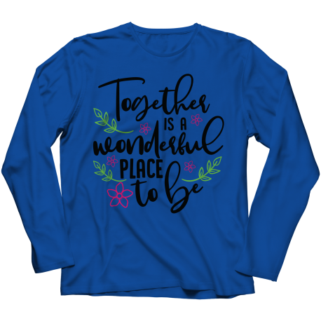 Long Sleeve T-Shirt | Colored - Limited Edition | Together Is A Wonderful Place To Be