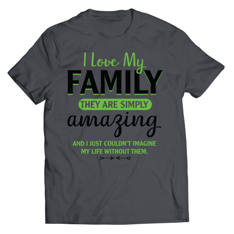 Youth T-Shirt | Colored - Limited Edition | I Love My Family - They Are Simply Amazing, And I Couldnt Imagine My Life..