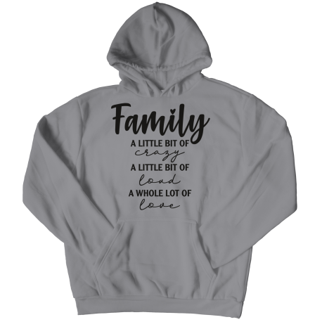 Hoodie | Colored - Limited Edition | Family - A Little Bit Of Crazy, A Little Bit Of Loud, A Whole Lot Of Love