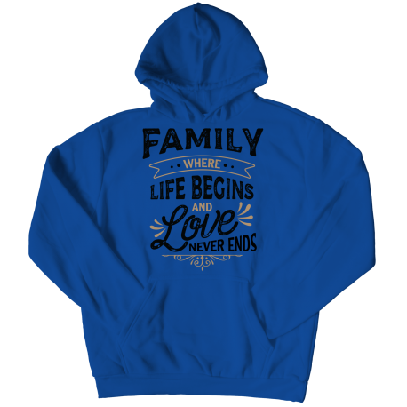Hoodie | Colored - Limited Edition | Family - Where Life Begins, And Love Never Ends