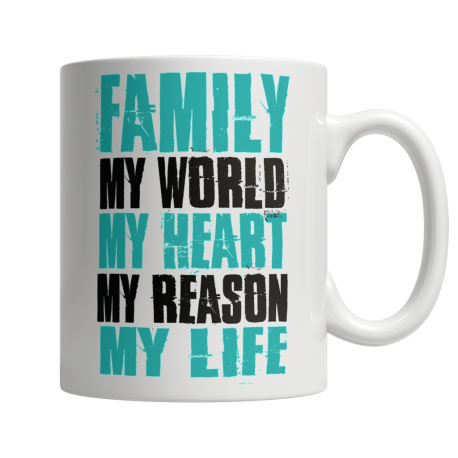 11 oz White Mug | Family - My World, My Heart, My Reason, My Life