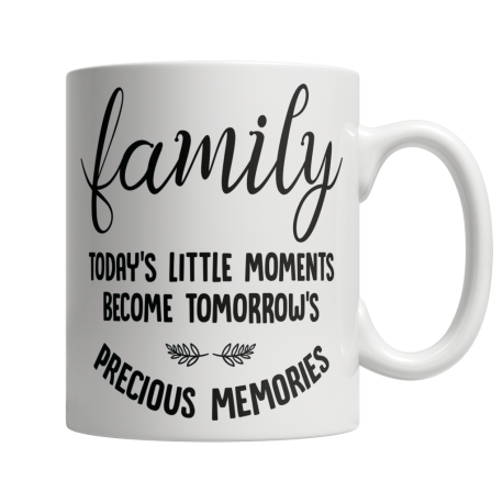 11 oz White Mug | Family - Todays Little Moments Become Tomorrows Precious Memories