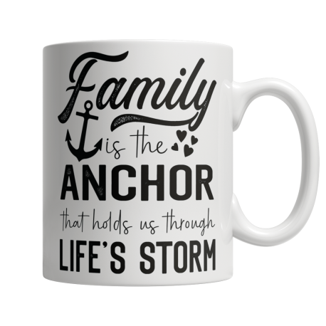 11 oz White Mug | Family Is The Anchor That Holds Us Through Lifes Storm