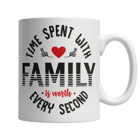 11 oz White Mug | Time Spent With Family Is Worth Every Second
