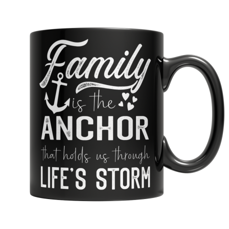 11 oz Black Mug | Family Is The Anchor That Holds Us Through Lifes Storm