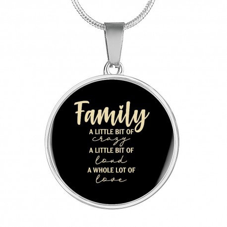 Stainless Steel Necklace With Circle Pendant | Family - A Little Bit Of Crazy, A Little Bit Of Loud, A Whole Lot Of Love