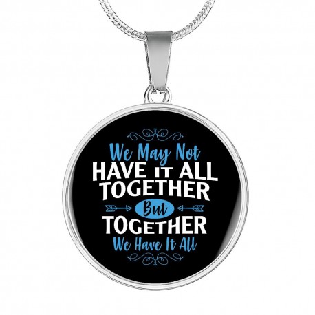 Stainless Steel Necklace With Circle Pendant | We May Not Have It All Together, But Together We Have It All