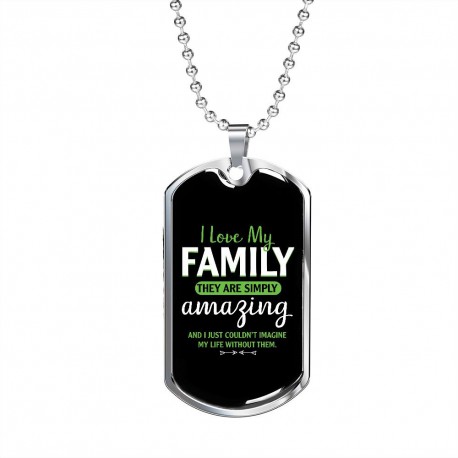 Stainless Steel Necklace With Dog Tag Pendant | I Love My Family - They Are Simply Amazing, And I Couldnt Imagine My Life..