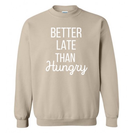 Better Late Than Hungry - Sweatshirt