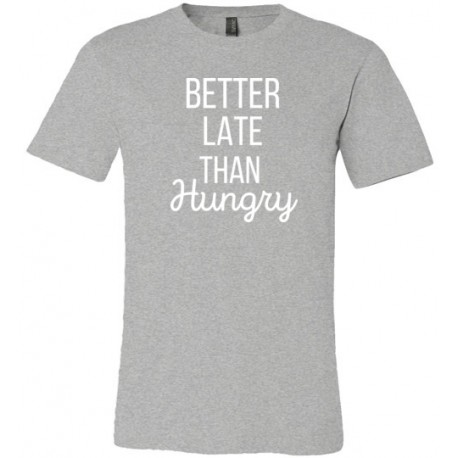 Better Late Than Hungry - T-shirt