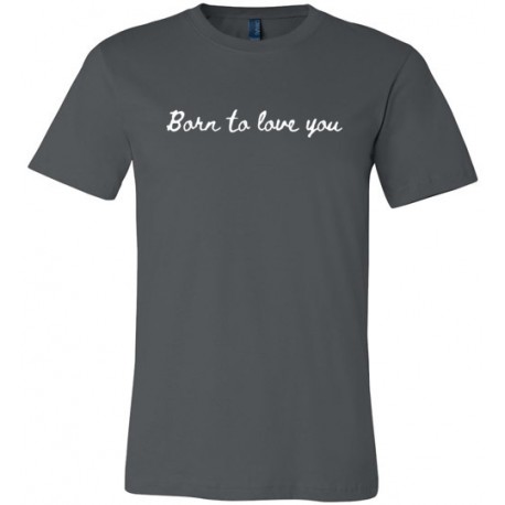 Born To Love You - T-shirt