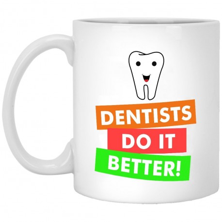 Dentist Do It Better  11 oz. White Mug