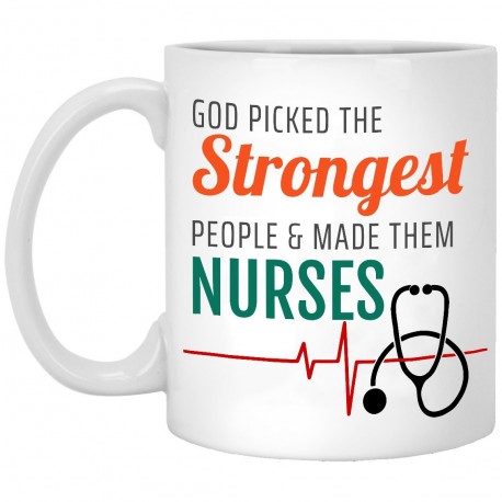 God Picked the Strongest People & Made Them Nurses  11 oz. White Mug