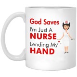 God Saves I'm Just A Nurse Lending My Hand  11 oz. White Mug