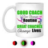 Good Coach Can Change Routine Great Coaches Change Lives  11 oz. White Mug
