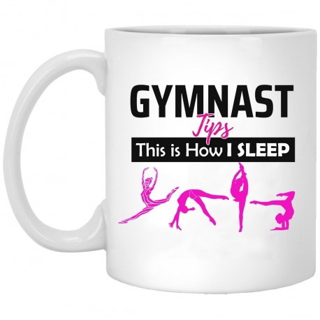 Gymnast Tips This is How I Sleep  11 oz. White Mug