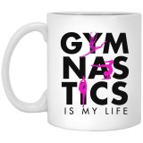 Gymnastics Is My Life  11 oz. White Mug