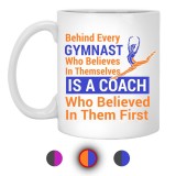 Behind Every Gymnast Is A Coach  11 oz. White Mug