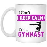 I Can't Keep Calm I'm A Gymnast  11 oz. White Mug