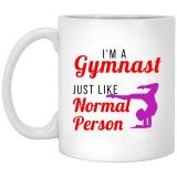I'm A Gymnast Just Like Normal Person  11 oz. White Mug