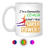 I'm A Gymnastic Coach What's Your Super Power?  11 oz. White Mug