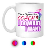 I'm A Gymnastics Coach I Do What I Want  11 oz. White Mug
