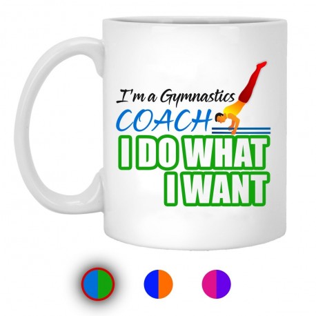 I'm A Gymnastics Coach I Do What I Want  11 oz. White Mug