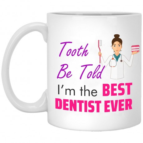 I'm The Best Dentist Ever  11 oz. White Mug