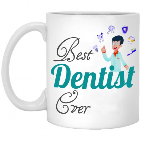 Best Dentist Ever  11 oz. White Mug