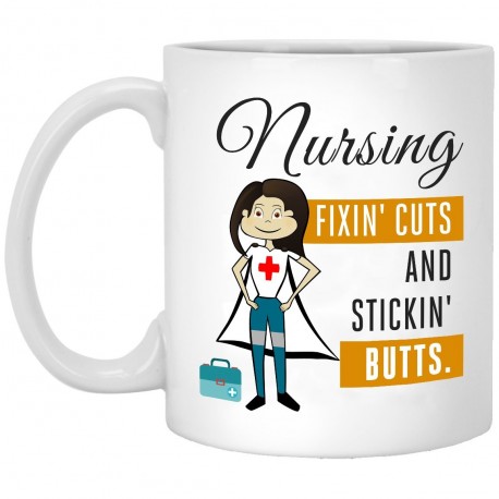 Nursing Fixin' Cuts and Stickin' Butts  11 oz. White Mug