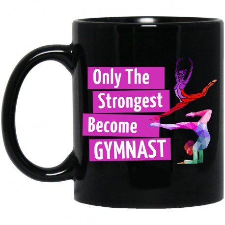 Only The Strongest Become Gymnast  11 oz. Black Mug