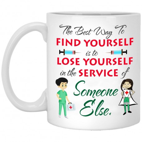 The Best Way To Find Yourself is To Lose Yourself in The Service of Someone Else  11 oz. White Mug